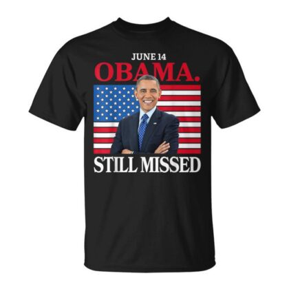 Obama Day June 14 Obama Still Missed Appreciation T-Shirt